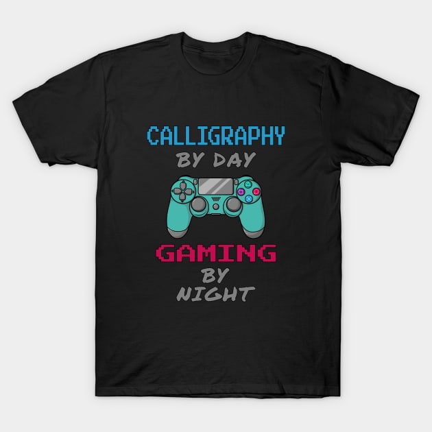 Calligraphy By Day Gaming By Night T-Shirt by jeric020290